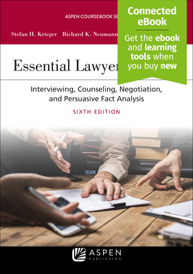 Essential Lawyering Skills: Interviewing, Counseling, Negotiation, and Persuasive Fact Analysis [Connected Ebook] - Krieger, Stefan H, and Neumann, Richard K, and Hutchins, Renee McDonald