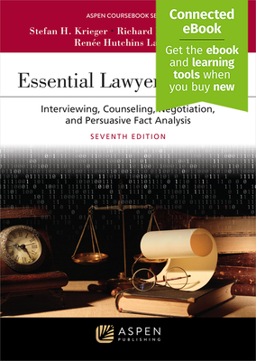 Essential Lawyering Skills: Interviewing, Counseling, Negotiation, and Persuasive Fact Analysis, Seventh Edition [Connected Ebook] - Krieger, Stefan H, and Neumann, Richard K, and Laurent, Rene Hutchins