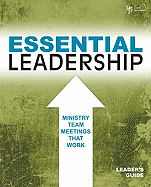 Essential Leadership: Ministry Team Meetings That Work