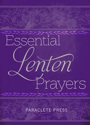 Essential Lenten Prayers - Editors at Paraclete Press