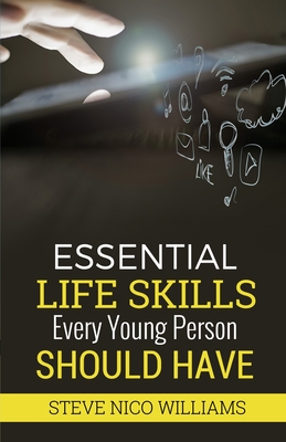 Essential Life Skills Every Young Person Should Have - Williams, Steve Nico