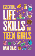 Essential Life Skills for Teen Girls: A Guide to Managing Your Home, Health, Money, and Routine for an Independent Life