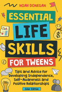 Essential Life Skills for Tweens: Tips and Advice for Developing Independence, Self-Awareness and Positive Relationships