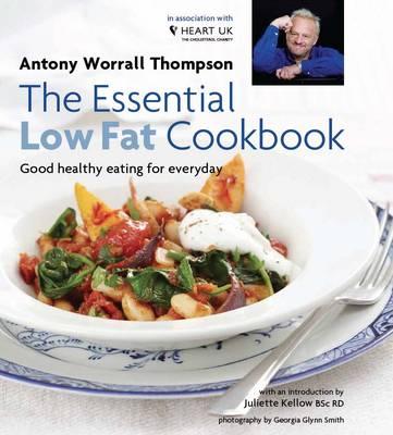 Essential Low Fat Cookbook: Good Healthy Eating for Everyday in Association with Heart UK - Thompson, Antony Worrall