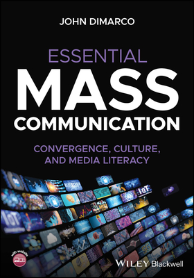Essential Mass Communication: Convergence, Culture, and Media Literacy - DiMarco, John