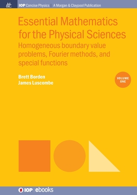 Essential Mathematics for the Physical Sciences: Homogeneous boundary value problems, Fourier methods, and special functions: Volume I - Borden, Brett