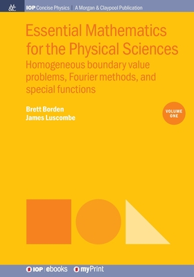Essential Mathematics for the Physical Sciences: Homogeneous boundary value problems, Fourier methods, and special functions: Volume I - Borden, Brett