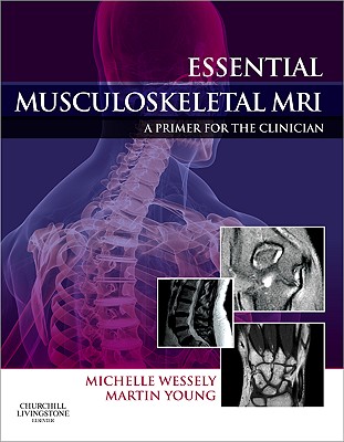 Essential Musculoskeletal MRI: A Primer for the Clinician - Wessely, Michelle Anna, and Young, Martin Ferrier, DC