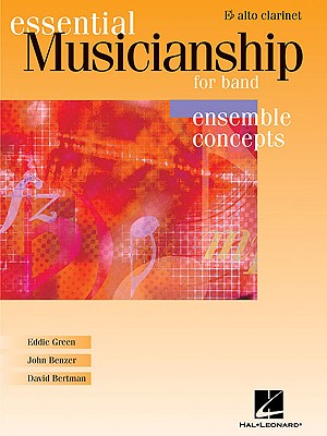 Essential Musicianship for Band - Ensemble Concepts: Advanced Level - Eb Alto Clarinet - Green, Eddie, and Benzer, John, and Bertman, David