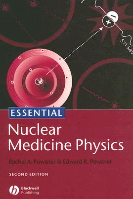 Essential Nuclear Medicine Physics - Powsner, Rachel A, M.D., and Powsner, Edward R, M.D.