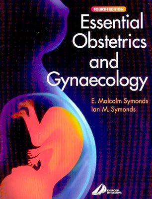 Essential Obstetrics and Gynaecology - Symonds, E Malcolm, MD, MB, Bs, and Symonds, Ian M, MB, Bs, DM (Editor)