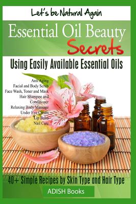 Essential Oil Beauty Secrets: Make Beauty Products at Home for Skin Care, Hair Care, Lip Care, Nail Care and Body Massage for Glowing, Radiant Skin and Shiny Hairs - Y, Pamesh