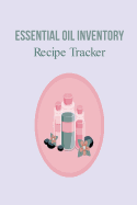 Essential Oil Inventory Recipe Tracker
