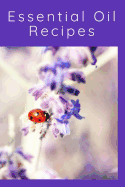 Essential Oil Recipes: 110 Pages 6 x 9 Inches