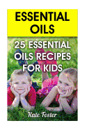 Essential Oils: 25 Essential Oils Recipes for Kids