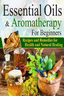 Essential Oils: Essential Oils and Aromatherapy for Beginners