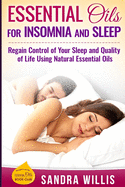 Essential Oils for Insomnia and Sleep: Regain Control of Your Sleep and Quality of Life Using Natural Essential Oils