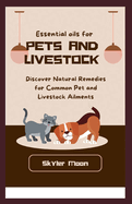 Essential oils for pets and livestock: Discover natural remedies for common pet and livestock ailments