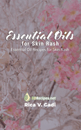 Essential Oils for Skin Rash: Essential Oil Recipes for Skin Rash