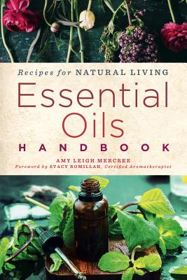 Essential Oils Handbook: Recipes for Natural Living Volume 2 - Mercree, Amy Leigh, and Romillah, Stacy (Foreword by)