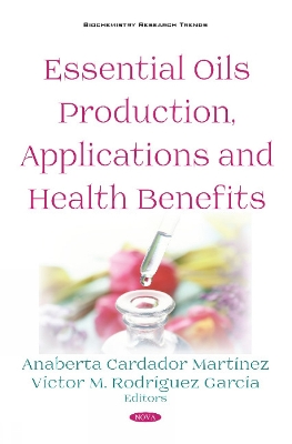 Essential Oils Production, Applications and Health Benefits - Martnez, Anaberta Cardador (Editor), and Garca, Vctor M. Rodrguez (Editor)