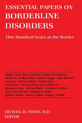 Essential Papers on Borderline Disorders: One Hundred Years at the Border - Stone, Michael H, Dr., MD (Editor)