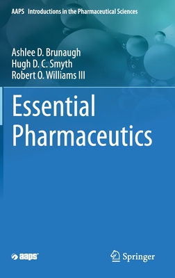 Essential Pharmaceutics - Brunaugh, Ashlee D, and Smyth, Hugh D C, and Williams III, Robert O