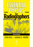Essential Physics for Radiographers - Ball, John L, and Moore, Adrian D