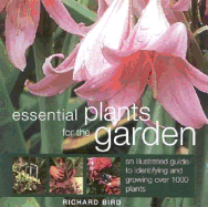 Essential Plants for the Garden: An Illustrated Guide to Identifying and Growing Over 1000 Plants - Bird, Richard, and Buckley, Jonathan (Photographer)