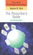 Essential Psychopharmacology: The Prescriber's Guide: Antidepressants - Stahl, Stephen M, Dr., M.D., PH.D.