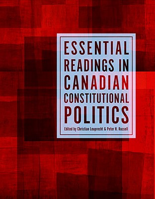 Essential Readings in Canadian Constitutional Politics - Leuprecht, Christian (Editor), and Russell, Peter H. (Editor)