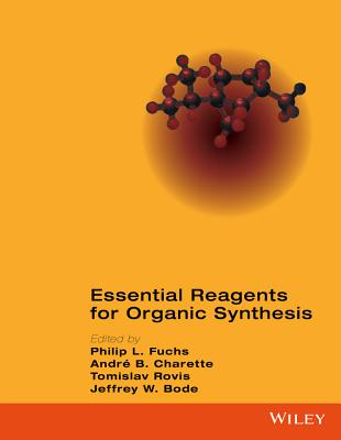 Essential Reagents for Organic Synthesis - Fuchs, Philip L., and Charette, Andr B., and Rovis, Tomislav