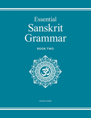 Essential Sanskrit Grammar: Book Two - Geer, David