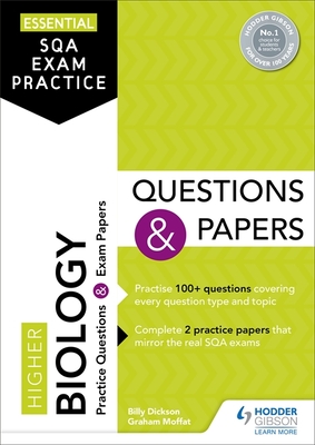 Essential SQA Exam Practice: Higher Biology Questions and Papers: From the publisher of How to Pass - Dickson, Billy, and Moffat, Graham