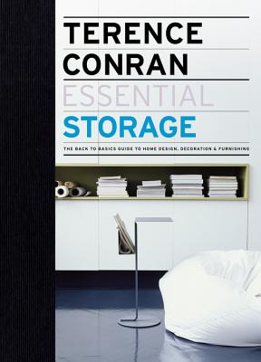 Essential Storage: The Back to Basics Guide to Home Design, Decoration & Furnishing - Conran, Terence