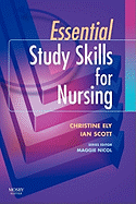 Essential Study Skills for Nursing - Ely, Christine, and Scott, Ian, Professor, BSC, PhD, Cnaa, and Nicol, Maggie, Msc, RGN (Editor)