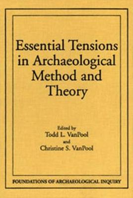 Essential Tensions in Archaeological Method and Theory - Vanpool, Todd L