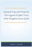 Essential Tips and Tricks for The Legend of Zelda: Tears of the Kingdom Game Guide