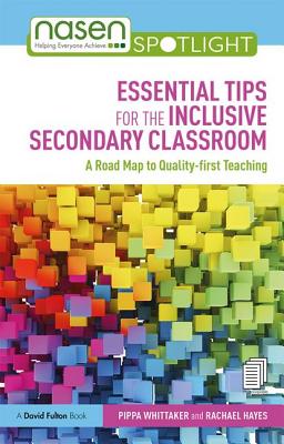 Essential Tips for the Inclusive Secondary Classroom: A Road Map to Quality-first Teaching - Whittaker, Pippa, and Hayes, Rachael