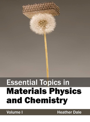 Essential Topics in Materials Physics and Chemistry: Volume I - Dale, Heather (Editor)