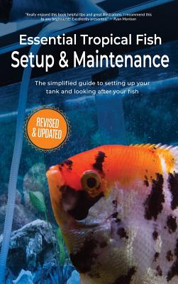 Essential Tropical Fish Setup & Maintenance: The simplified guide to setting up your tank and looking after your fish - Finlay, Anne