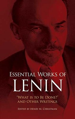 Essential Works of Lenin: What Is to Be Done? and Other Writings - Lenin, Vladimir Ilyich