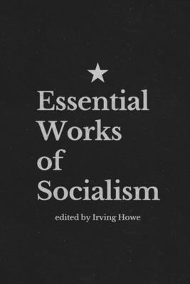 Essential Works of Socialism - Howe, Irving (Editor)