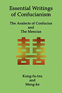 Essential Writings of Confucianism: The Analects of Confucius and The Mencius