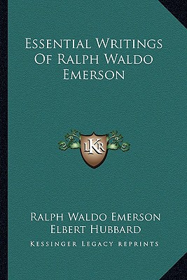 Essential Writings Of Ralph Waldo Emerson - Emerson, Ralph Waldo, and Hubbard, Elbert (Editor)