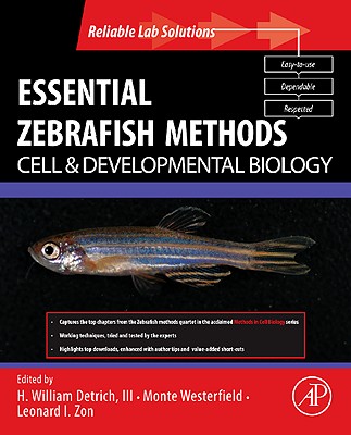 Essential Zebrafish Methods: Cell and Developmental Biology - Westerfield, Monte (Editor), and Zon, Leonard I (Editor), and Detrich III, H William (Editor)