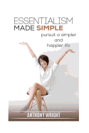 Essentialism Made Simple: Pursuit a Simpler and Happier Life