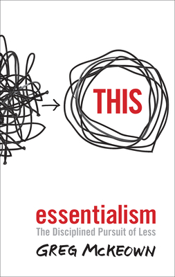 Essentialism: The Disciplined Pursuit of Less - McKeown, Greg
