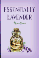 Essentially Lavender: Recipe Journal: 6x9 Updated! Now with All New Page Layouts! Keep All of Your Aromatic Essential Oil Blends in One Place!