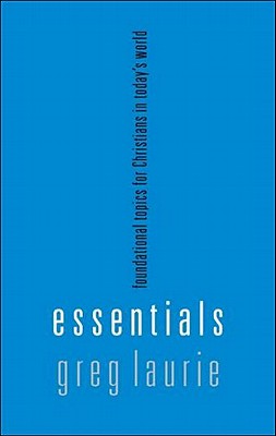 Essentials: Fundamental Topics for Christians in Todays World - Laurie, Greg